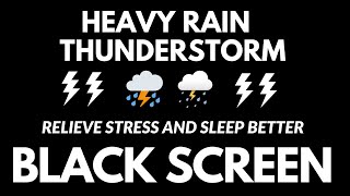 Relieve Stress And Sleep Better With Heavy Rain \& Thunderstorm | Rain For Relaxation BLACK SCREEN