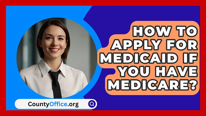 How To Apply For Medicaid If You Have Medicare? - CountyOffice.org