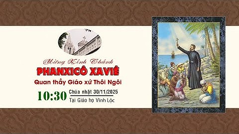 Trực tiếp: Lễ kính Thánh Phanxicô Xaviê "Quan Thầy Gíáo xứ Thôi Ngôi" lúc 10:30 ngày 30/11/2025