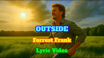 OUTSIDE - LYRIC VIDEO - FORREST FRANK OUTSIDE - LYRIC VIDEO - FORREST FRANK