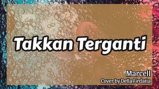 Takkan Terganti || Marcel || Cover || Della Firdatia || Lirik || Terjemahan