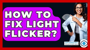 How To Fix Light Flicker? - Optometry Knowledge Base