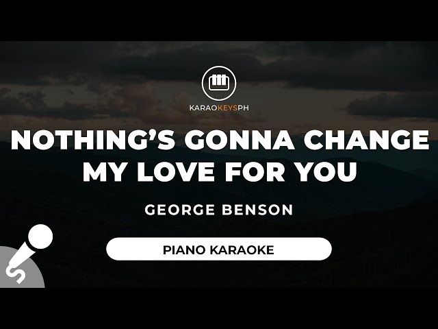 Nothing's Gonna Change My Love For You - George Benson (Piano Karaoke) class=