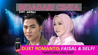 ROMANTIS!! DUET FAISAL & SELFI 'BIDADARI CINTA' (PANGGUNG LIDA 2021)