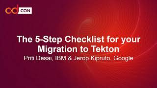 The 5-Step Checklist for your Migration to Tekton - Priti Desai, IBM & Jerop Kipruto, Google