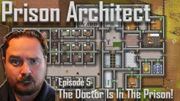 Prison Architect Gameplay (Part 5): The Doctor is In!