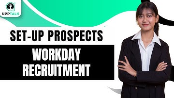 Set Up Prospects & Candidates | Workday Recruiting Tutorial | Workday Recruiting | Workday | Upptalk
