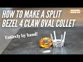 How to Make an Oval 4 Claw Split Bezel Collet