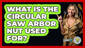 What Is The Circular Saw Arbor Nut Used For? - LearnToDIY360.com