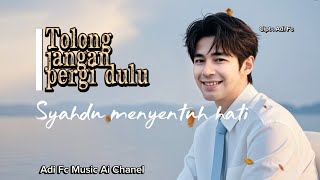 Download Lagu TOLONG JANGAN PERGI DULU , BY ADI FC,Lagu pop Melayu syahdu menyentuh hati  MP3