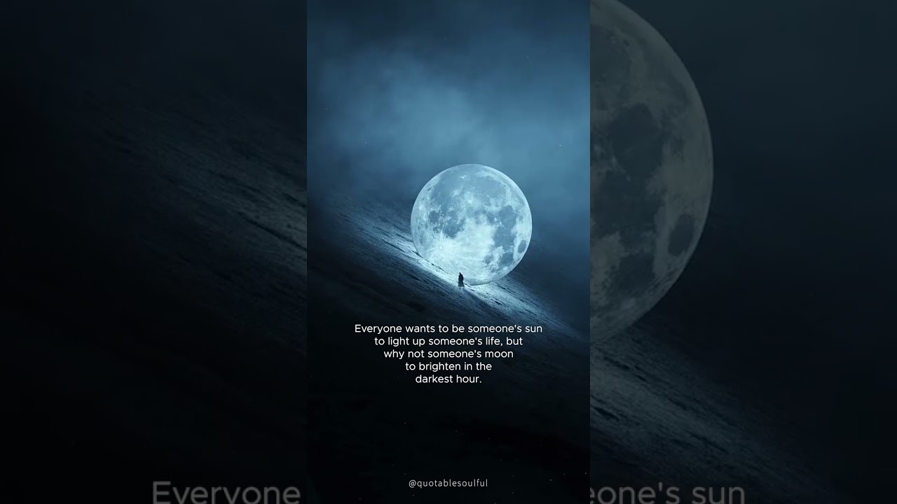 "Everyone wants to be someone's sun" 