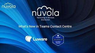 What's New in Microsoft Teams Contact Centre with Nuvola Distribution and Luware