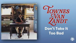 Townes Van Zandt - Don&#39;t Take It Too Bad (Official Audio)