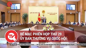 Bế mạc phiên họp thứ 29 Ủy ban Thường vụ Quốc hội | Truyền hình Quốc hội Việt Nam