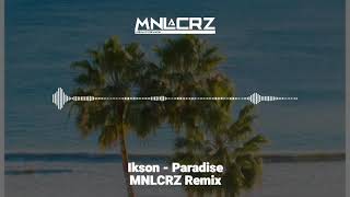 Ikson - Paradise MNLCRZ Remix