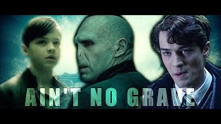 Tom Riddle (Lord Voldemort) || Ain&#39;t No Grave