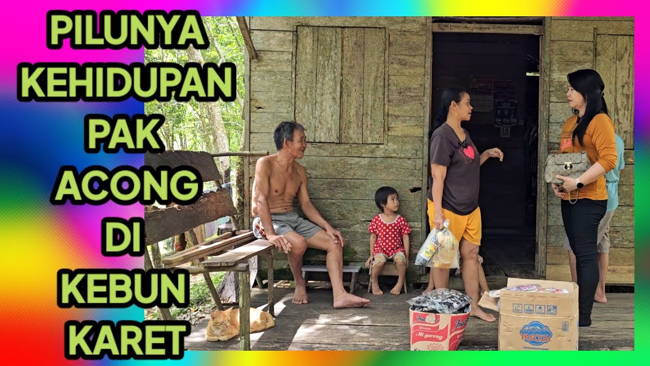 PILUNYA KEHIDUPAN PAK ACONG DI SEBUAH KEBUN KARET