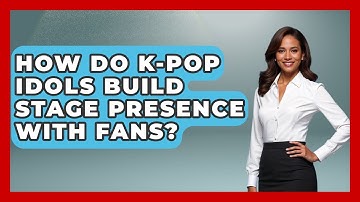 How Do K-Pop Idols Build Stage Presence With Fans? - K Pop Heros