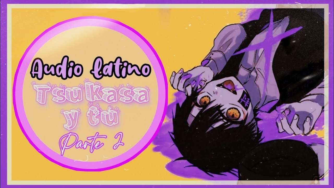 Audio latino: Tsukasa Yugi y Tú parte 2