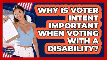 Why Is Voter Intent Important When Voting With A Disability? - First Time Voter Expert