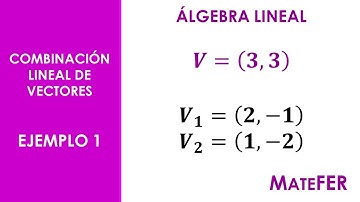 Álgebra Lineal - Combinación Lineal de Vectores - EJEMPLO 1