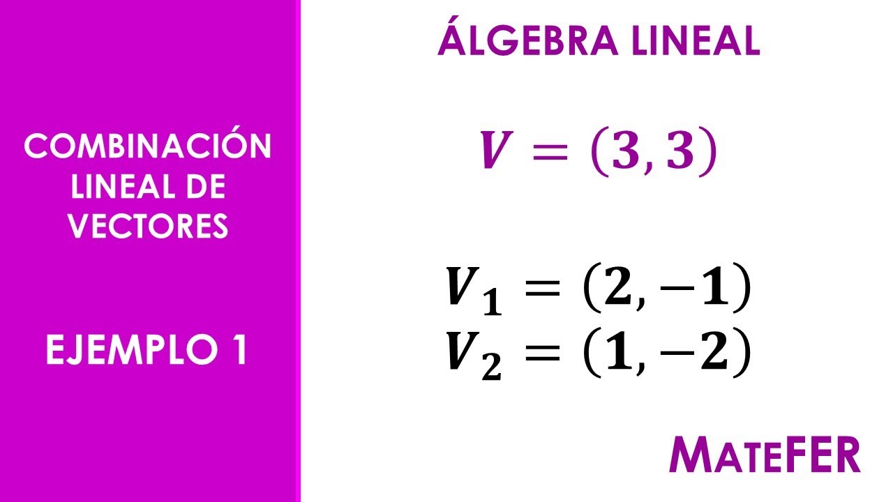 Álgebra Lineal - Combinación Lineal de Vectores - EJEMPLO 1 - YouTube