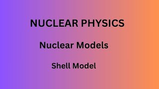NUCLEAR PHYSICS -Shell model-1for TS SET, AP SET, JL, DL