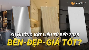 2025 NÊN LÀM TỦ BẾP CHẤT LIỆU GÌ ĐỂ BỀN ĐẸP GIÁ TỐT?