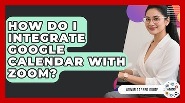 How Do I Integrate Google Calendar With Zoom? - Admin Career Guide