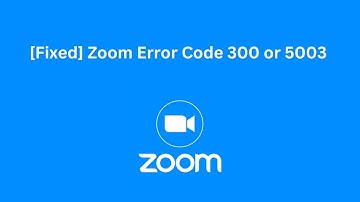 Solution of Zoom Error Code 300 or 5003 In PC, Android or iPhone