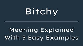 Bitchy Meaning | What Does Bitchy Mean? | Define Bitchy, Pronunciation & Synonyms