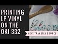 How to Use LP Vinyl With OKI 332 printer and a heat press