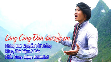 Lũng Cáng Đán Dầu quê em || A Páo cảnh quay tại Mã Pì Lièng