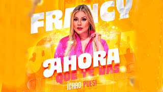 Francy - Ahora Que Te Vas | Video Oficial