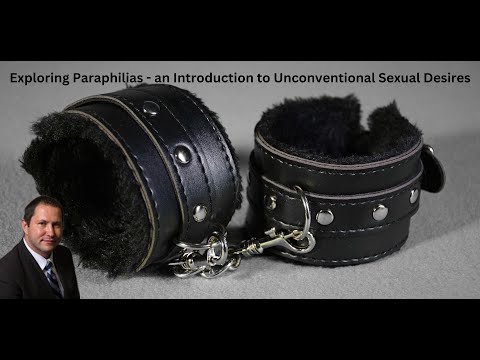 Exploring Paraphilias - an Introduction to Unconventional Sexual Desires