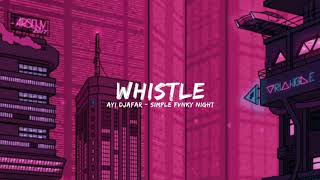 Whistle - Simple Fvnky Night ( Ayidjafar ) official music !!