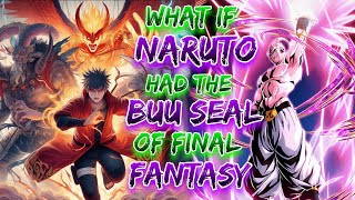 What If Naruto Had The Buu Seal Of Final Fantasy? screenshot 4