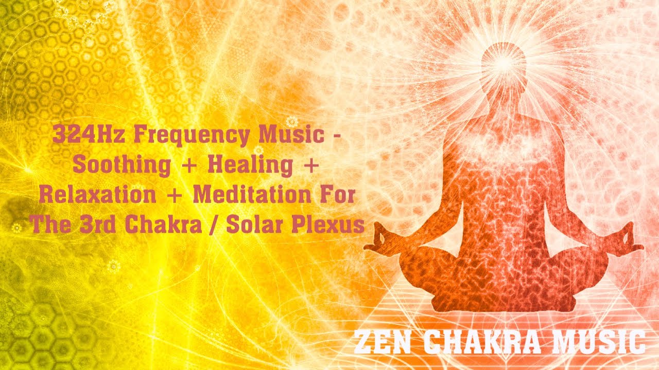 324Hz Frequency Music - Soothing + Healing + Relaxation + Meditation For The 3rd Chakra/Solar Plexus