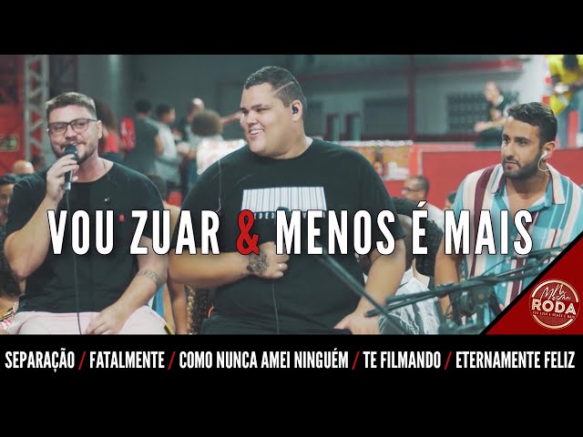 Vou Zuar e Menos é Mais - Separação/ Fatalmente/ Como Nunca Amei Ninguém/Eternamente feliz class=