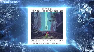 Kygo \& Imagine Dragons - Born to be yours (PHILIPEE' House remix)