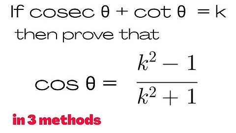 If cosec theta + cot theta = k, prove that cos theta = (k^2 - 1)/(k^2 + 1)