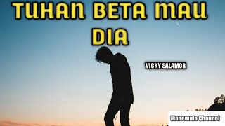 Vicky Salamor - Tuhan Beta mau dia ( lirik lagu )