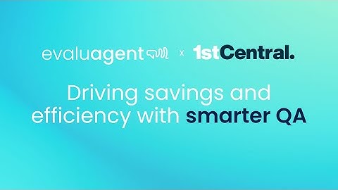 1st Central x evaluagent: Driving savings and efficiency with smarter QA