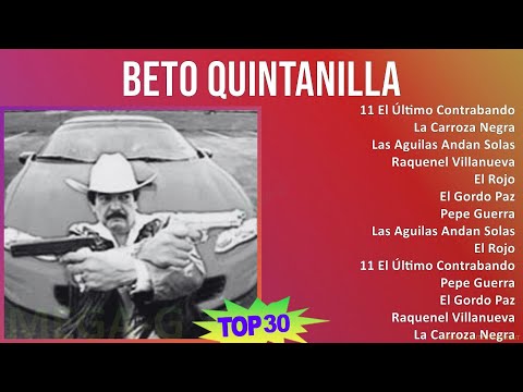 Beto Quintanilla 2024 MIX Grandes Exitos - 11 El Último Contrabando, La Carroza Negra, Las Aguil...