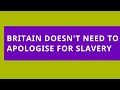 Audio Read: Britain Doesn&#39;t Have to Apologise for Slavery