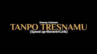 TANPO TRESNAMU-Denny Caknan (Speed up Reverb Lirik) viral tiktok