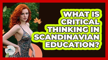 What Is Critical Thinking In Scandinavian Education? - Unmapping Scandinavia