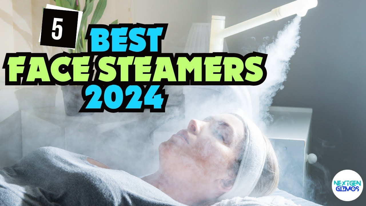 Best Face Steamers 2024 | Refresh and Rejuvenate Your Skin