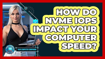 How Do NVMe IOPS Impact Your Computer Speed? - Your Computer Companion