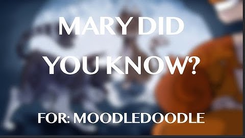 Mary Did You Know? || Part 11